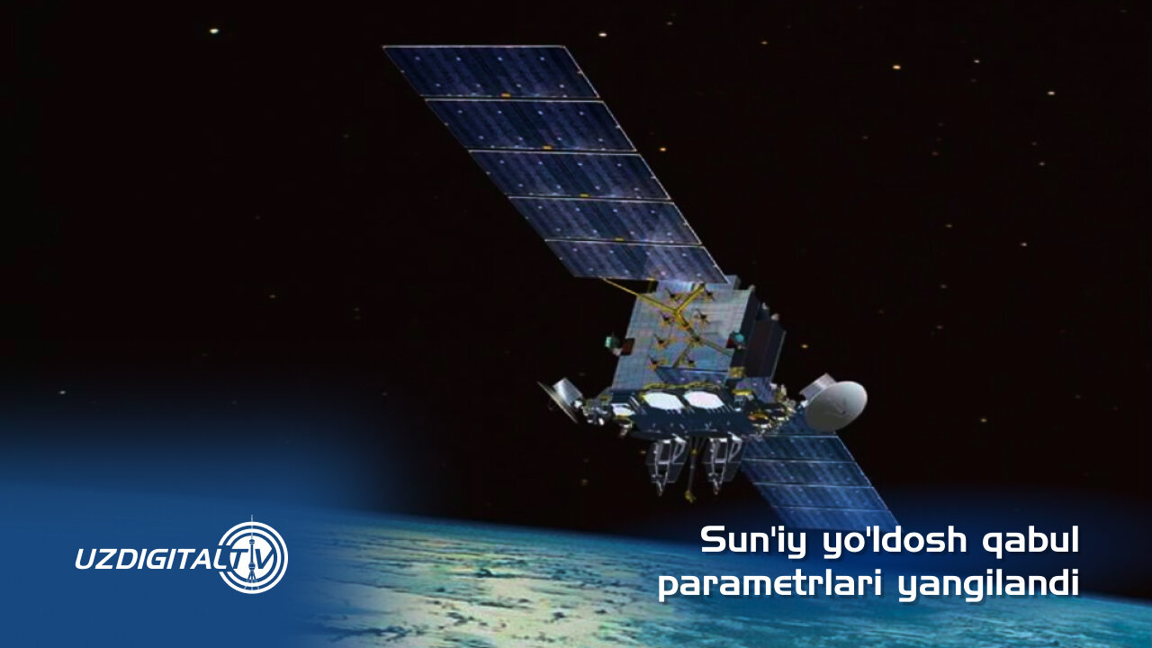 Sun’iy yo‘ldosh qabul parametrlari yangilandi.